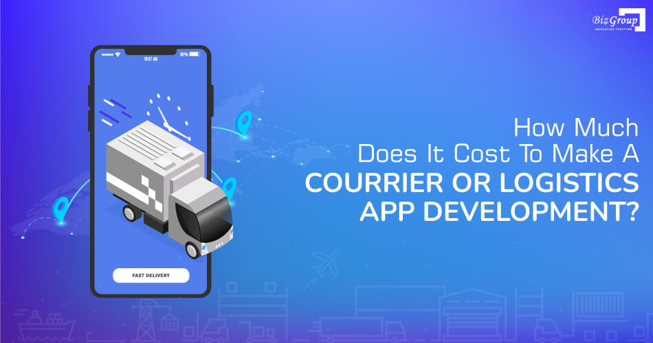 how-much-does-it-cost-to-make-a-courrier-or-logistics-app-development