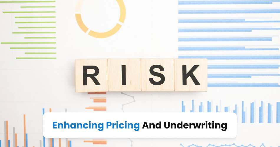 Enhancing Pricing and Underwriting